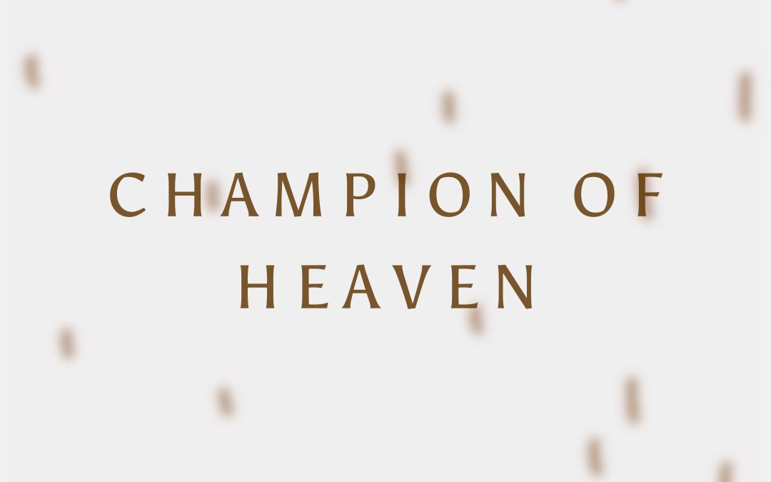 Champion of Heaven (DJWJ 12-2-23)