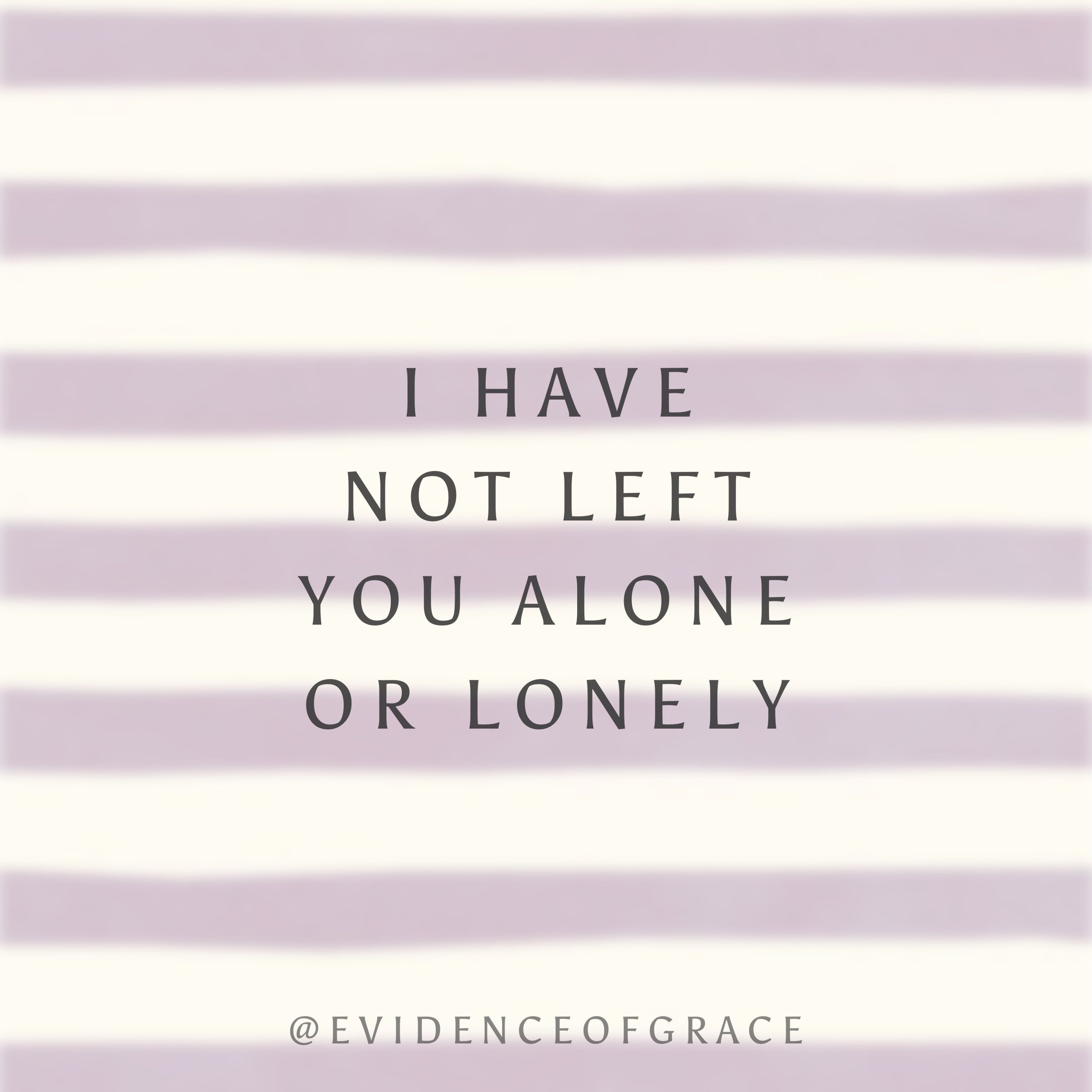 I have not left you alone or lonely (DJWJ) | Evidence of Grace